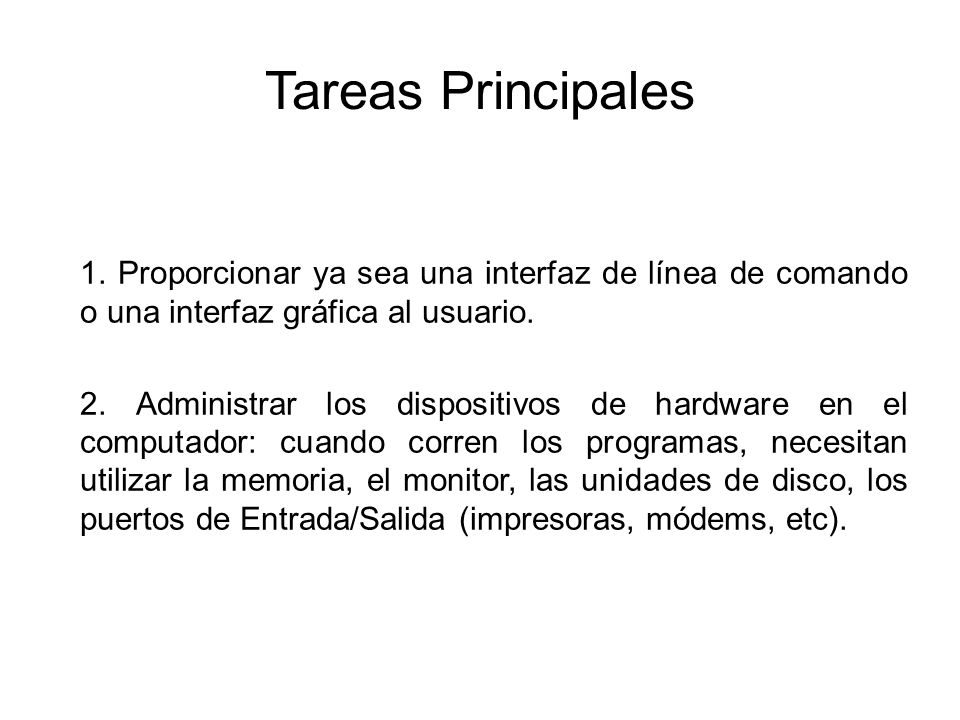 Tareas Principales 1. Proporcionar ya sea una interfaz de línea de comando o una interfaz gráfica al usuario.