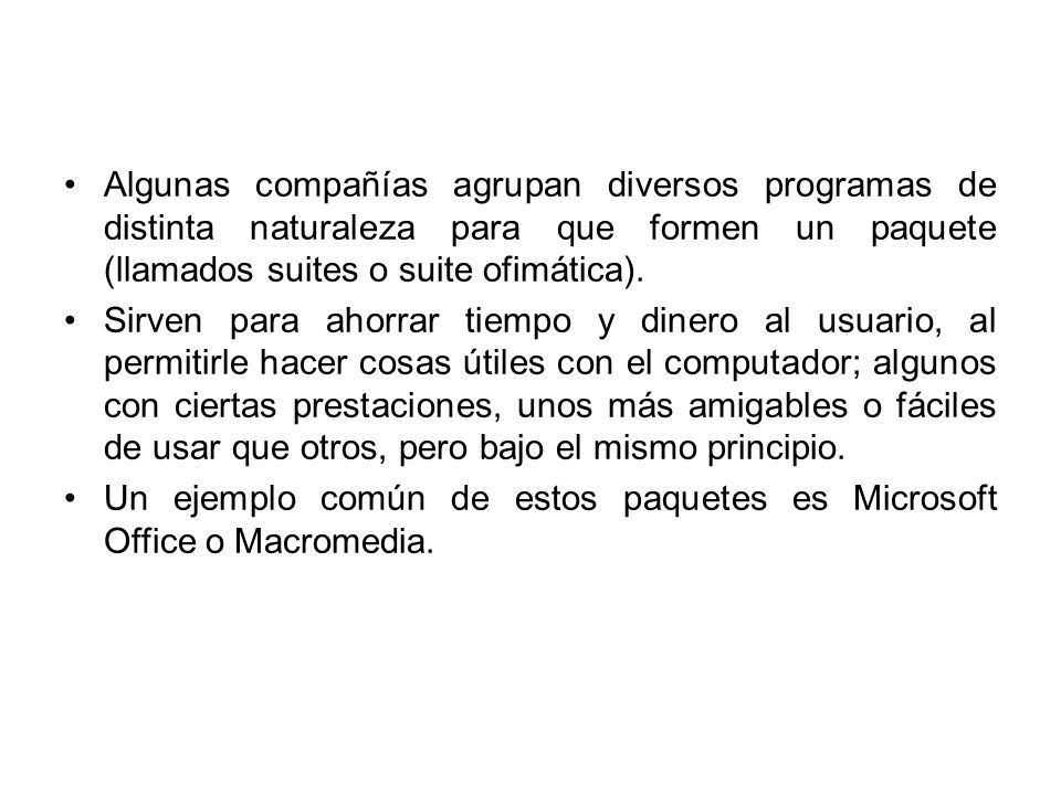 Algunas compañías agrupan diversos programas de distinta naturaleza para que formen un paquete (llamados suites o suite ofimática).