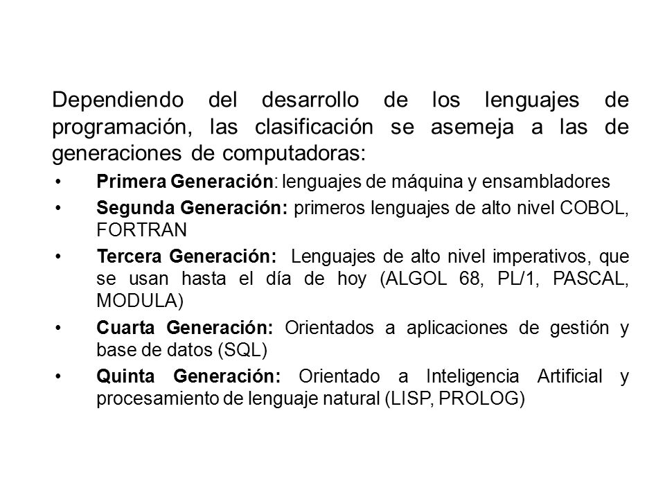 Dependiendo del desarrollo de los lenguajes de programación, las clasificación se asemeja a las de generaciones de computadoras: