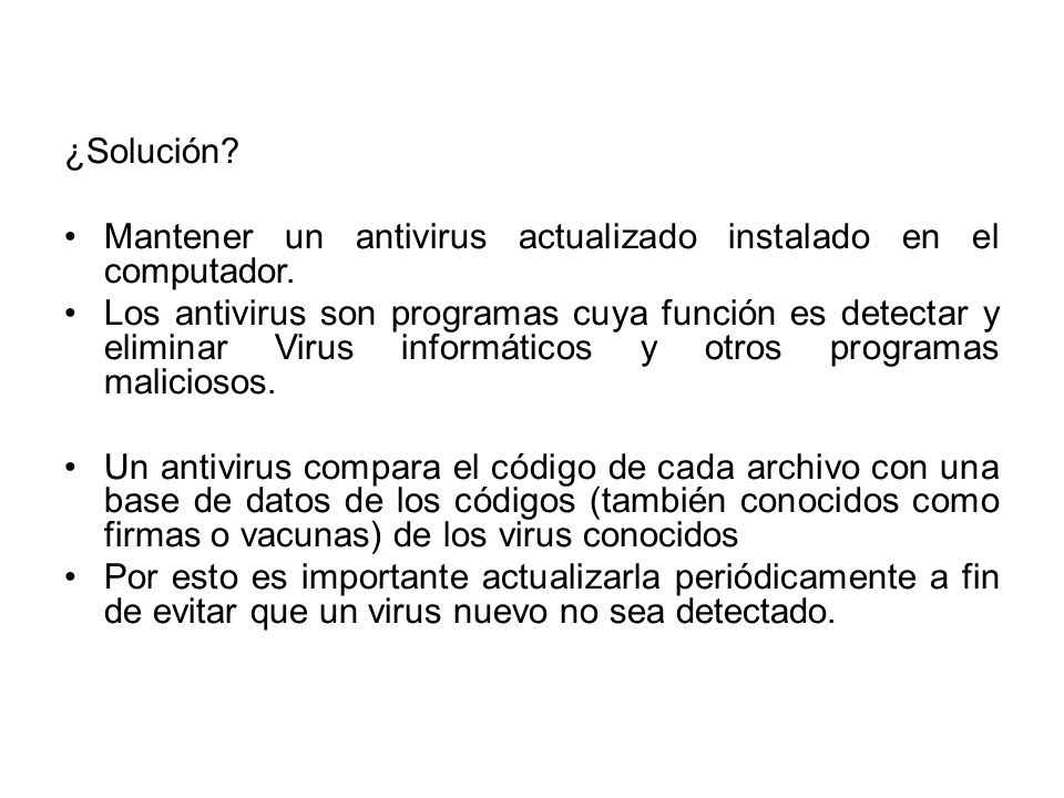 ¿Solución Mantener un antivirus actualizado instalado en el computador.