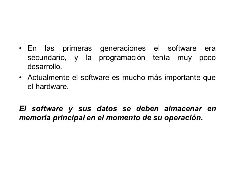 En las primeras generaciones el software era secundario, y la programación tenía muy poco desarrollo.