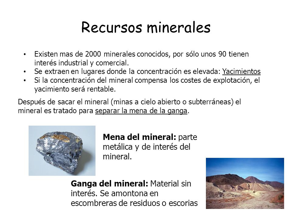 Recursos minerales Existen mas de 2000 minerales conocidos, por sólo unos 90 tienen interés industrial y comercial.