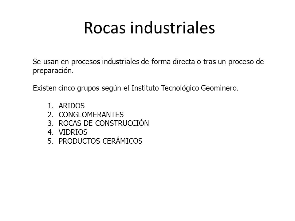 Rocas industriales Se usan en procesos industriales de forma directa o tras un proceso de preparación.