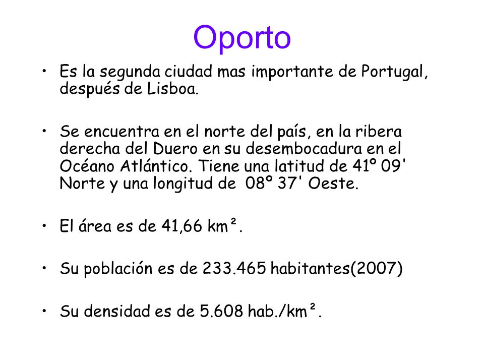 Oporto Es la segunda ciudad mas importante de Portugal, después de Lisboa.