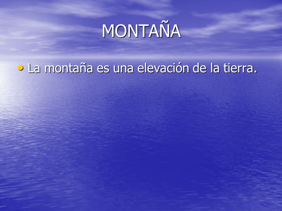 MONTAÑA La montaña es una elevación de la tierra.