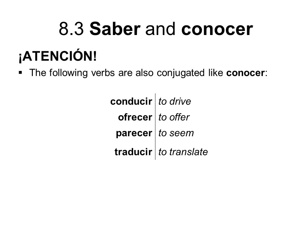 ¡ATENCIÓN! The following verbs are also conjugated like conocer: