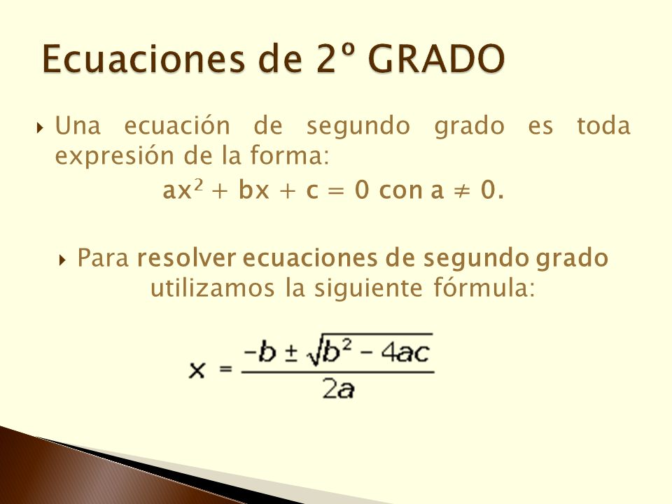 Ecuaciones de 2º GRADO Una ecuación de segundo grado es toda expresión de la forma: ax2 + bx + c = 0 con a ≠ 0.