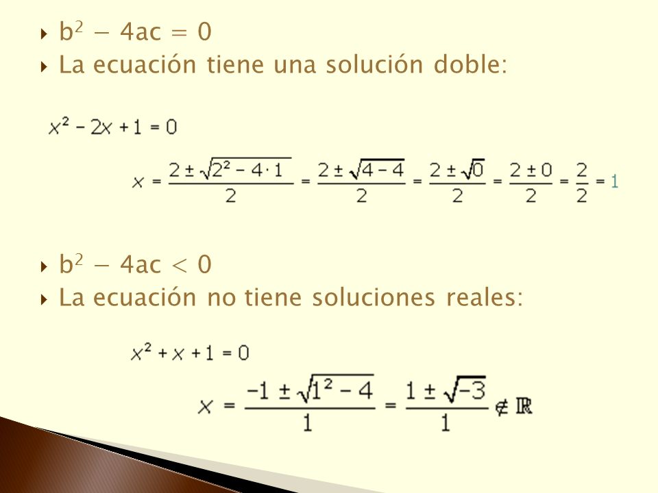 b2 − 4ac = 0 La ecuación tiene una solución doble: b2 − 4ac < 0.