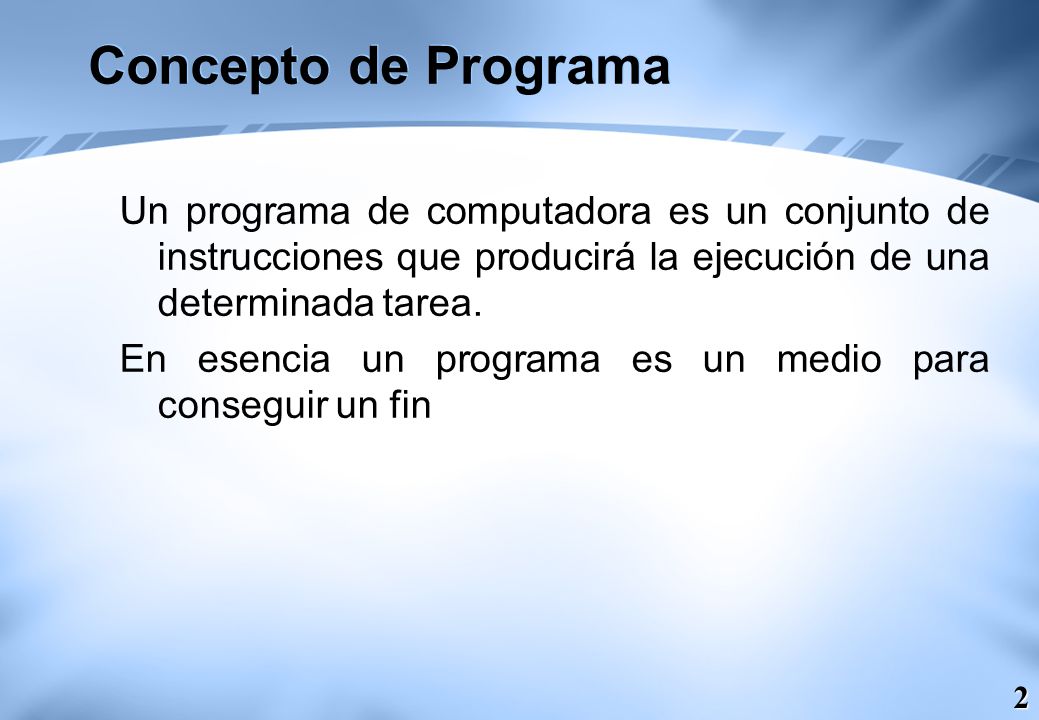 Concepto de Programa Un programa de computadora es un conjunto de instrucciones que producirá la ejecución de una determinada tarea.