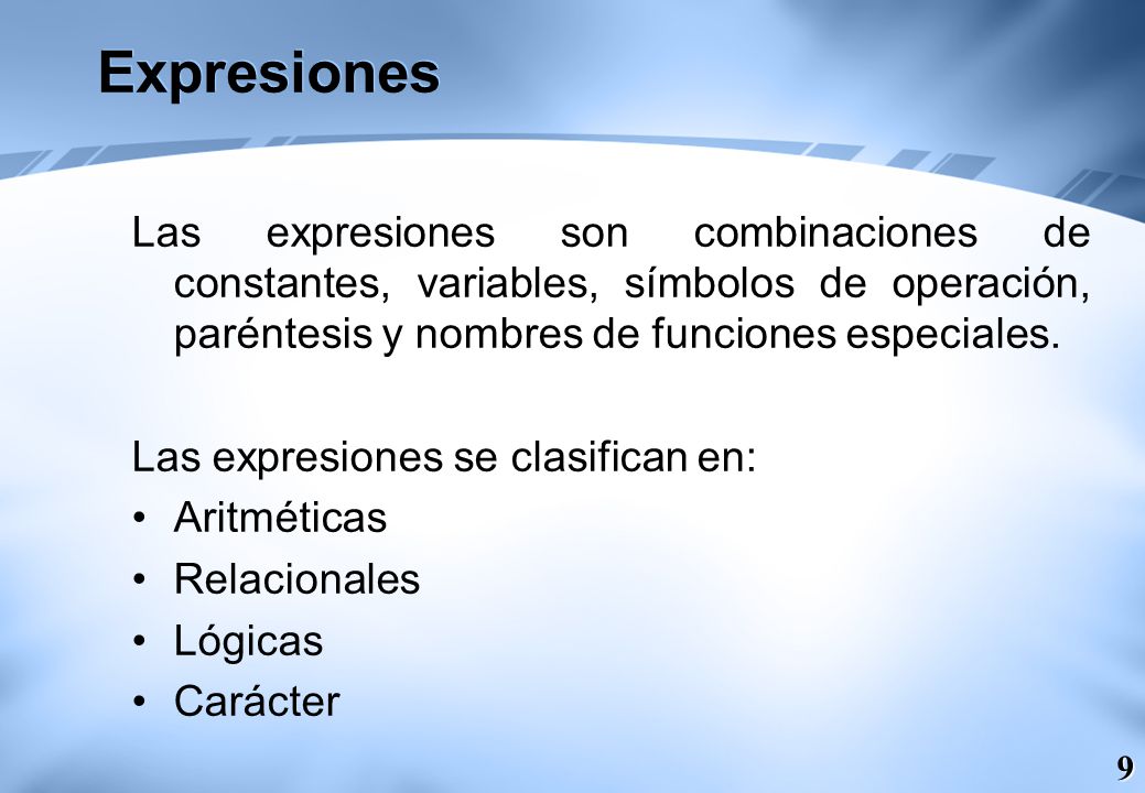 Expresiones Las expresiones son combinaciones de constantes, variables, símbolos de operación, paréntesis y nombres de funciones especiales.