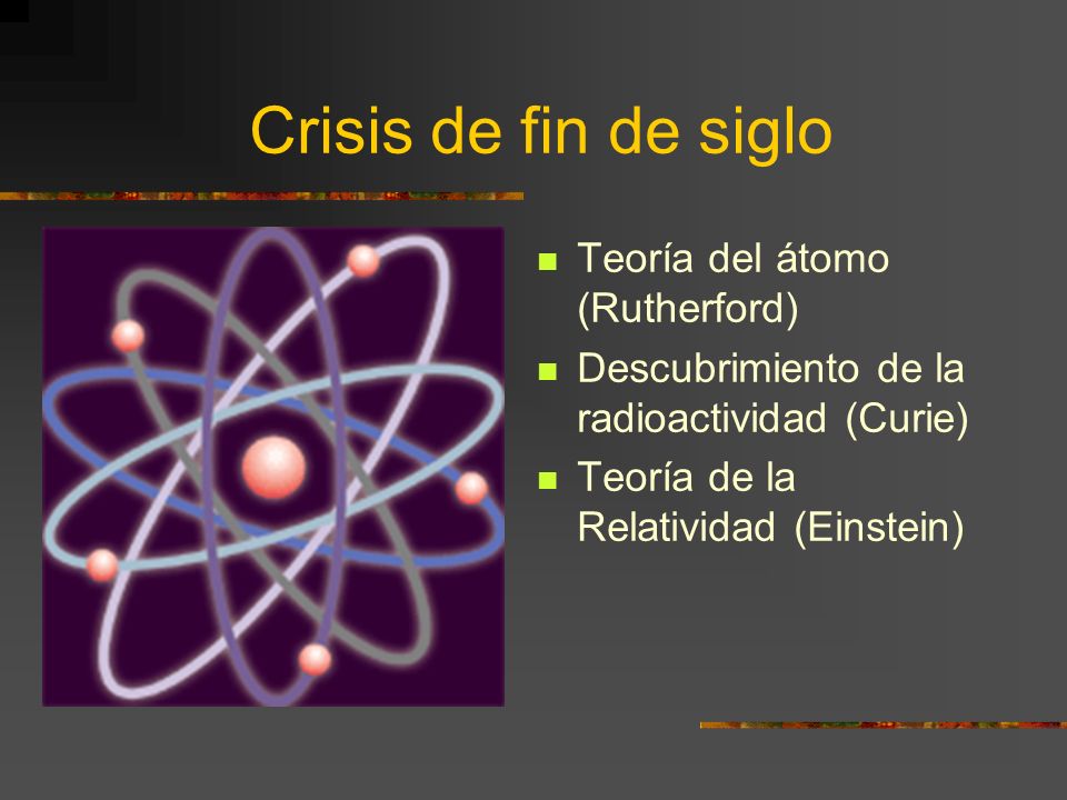Crisis de fin de siglo Teoría del átomo (Rutherford)