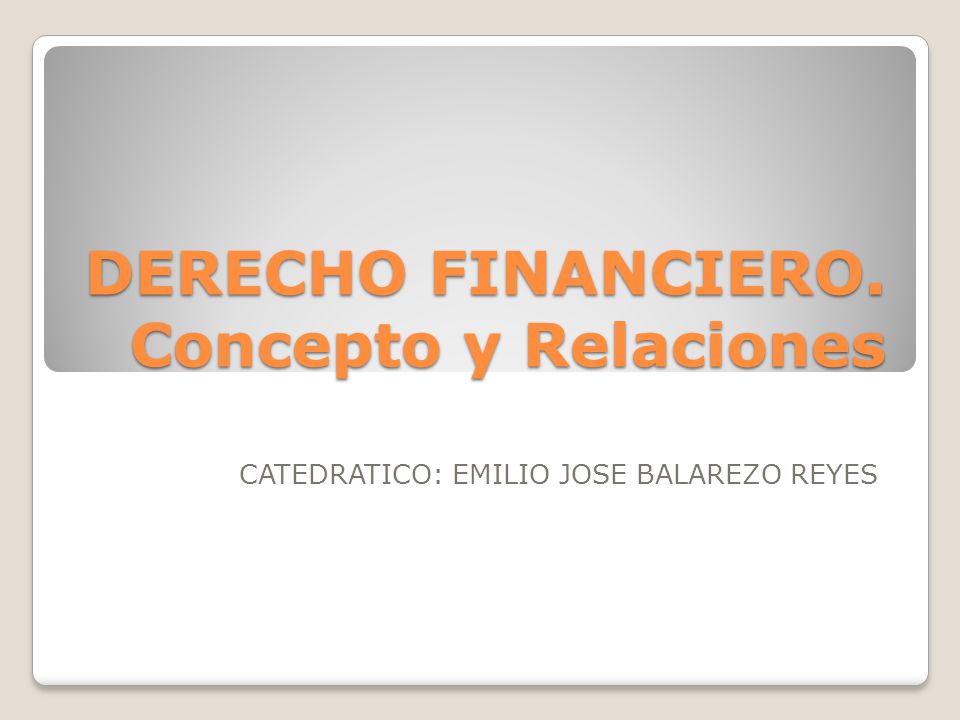 DERECHO FINANCIERO. Concepto y Relaciones