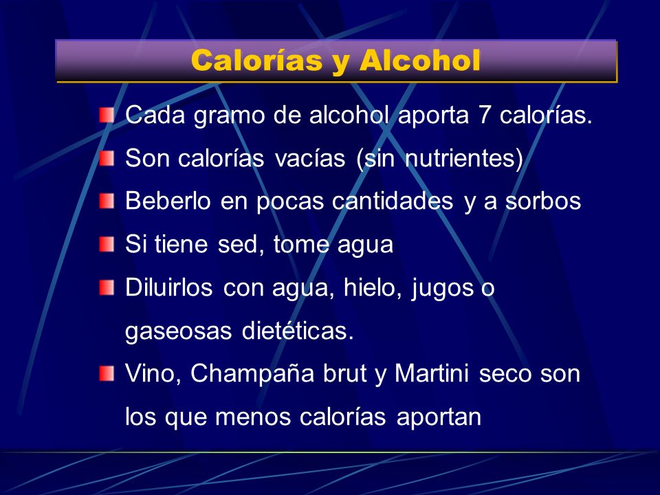 Calorías y Alcohol Cada gramo de alcohol aporta 7 calorías.