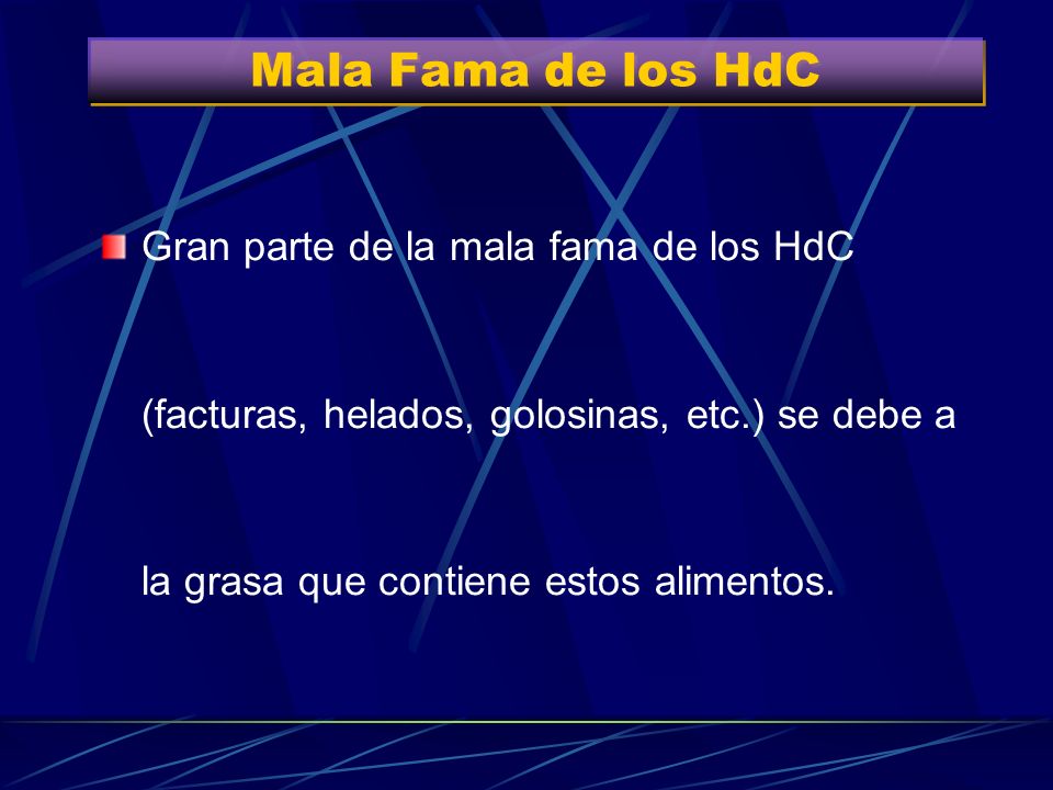 Mala Fama de los HdC Gran parte de la mala fama de los HdC (facturas, helados, golosinas, etc.) se debe a la grasa que contiene estos alimentos.
