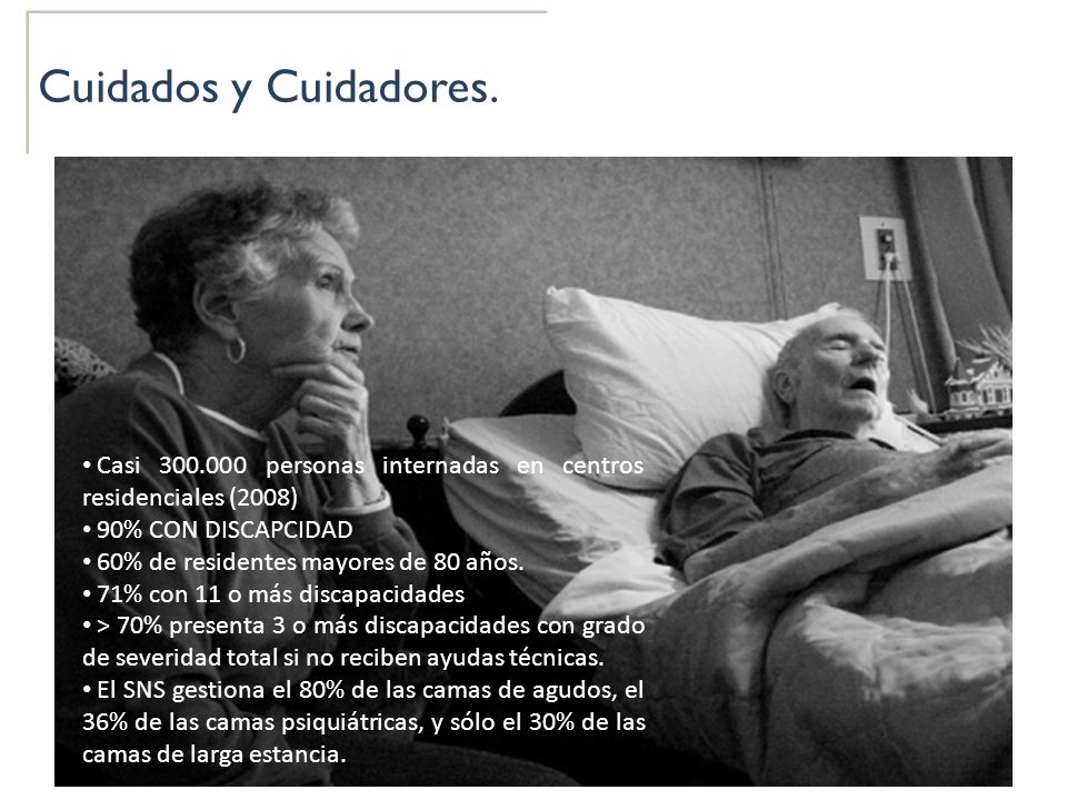 Cuidados y Cuidadores. Casi personas internadas en centros residenciales (2008) 90% CON DISCAPCIDAD.