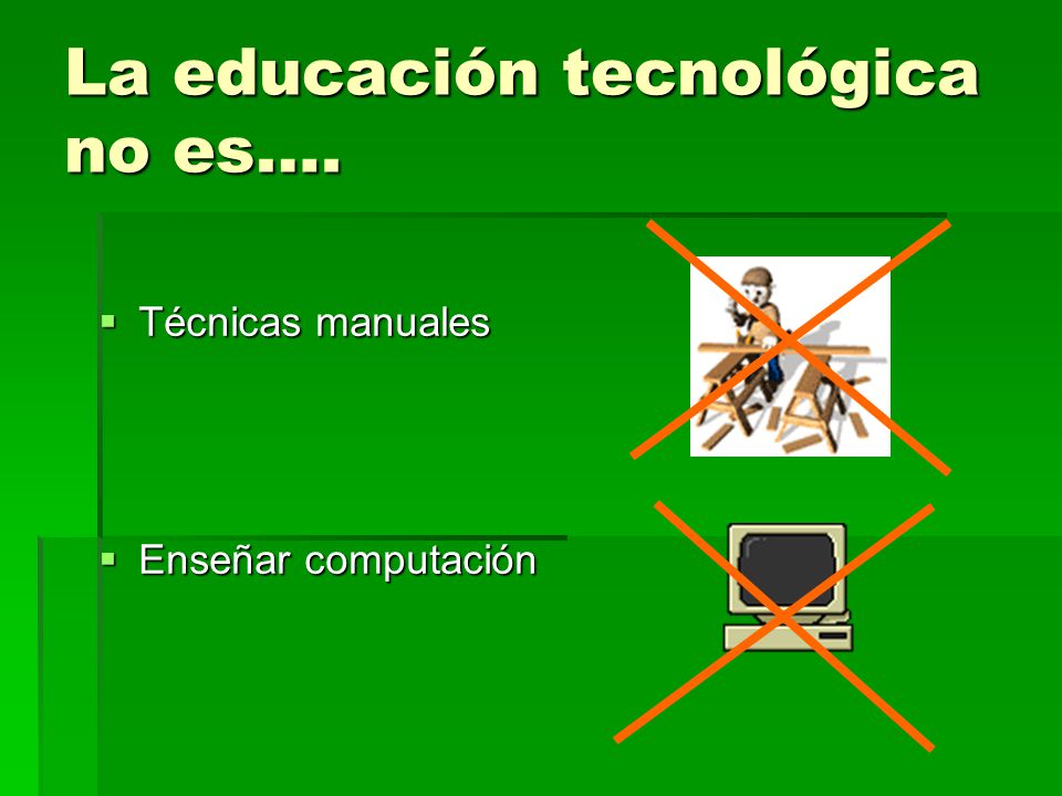 La educación tecnológica no es….