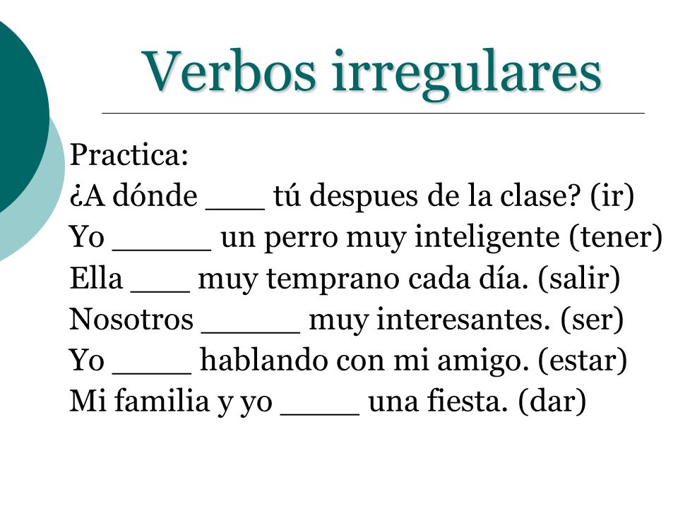 Verbos irregulares Practica: ¿A dónde ___ tú despues de la clase (ir)