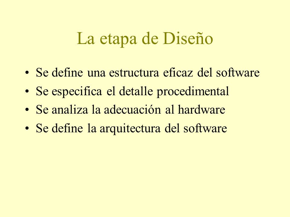 La etapa de Diseño Se define una estructura eficaz del software