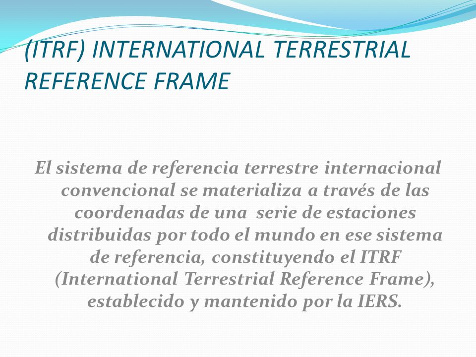 (ITRF) INTERNATIONAL TERRESTRIAL REFERENCE FRAME