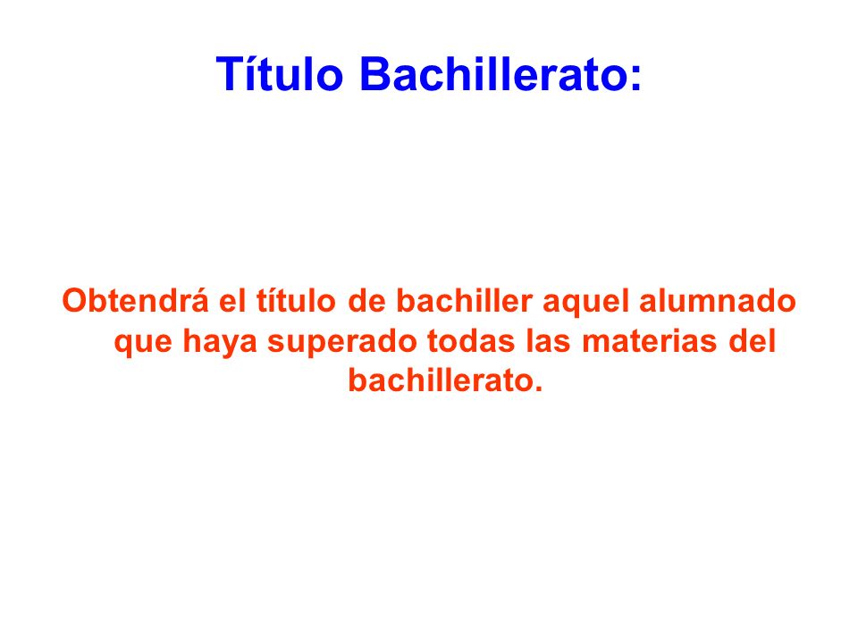 Título Bachillerato: Obtendrá el título de bachiller aquel alumnado que haya superado todas las materias del bachillerato.