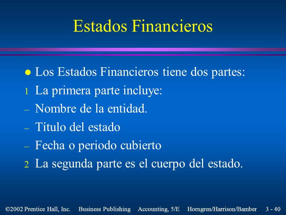 Estados Financieros Los Estados Financieros tiene dos partes: