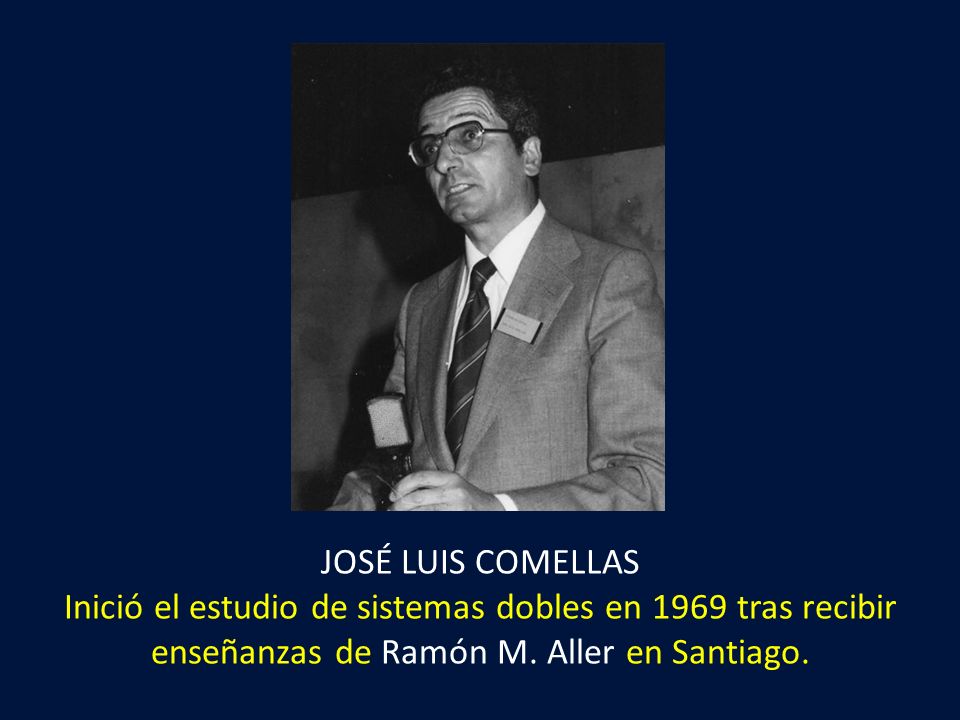 JOSÉ LUIS COMELLAS Inició el estudio de sistemas dobles en 1969 tras recibir enseñanzas de Ramón M.