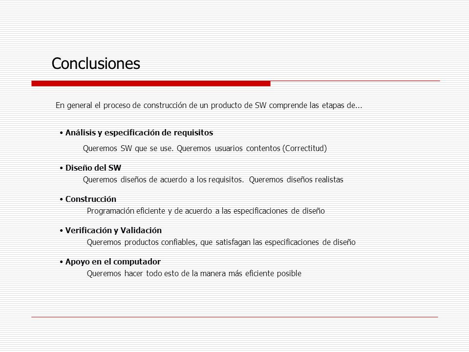 Conclusiones En general el proceso de construcción de un producto de SW comprende las etapas de... Análisis y especificación de requisitos.