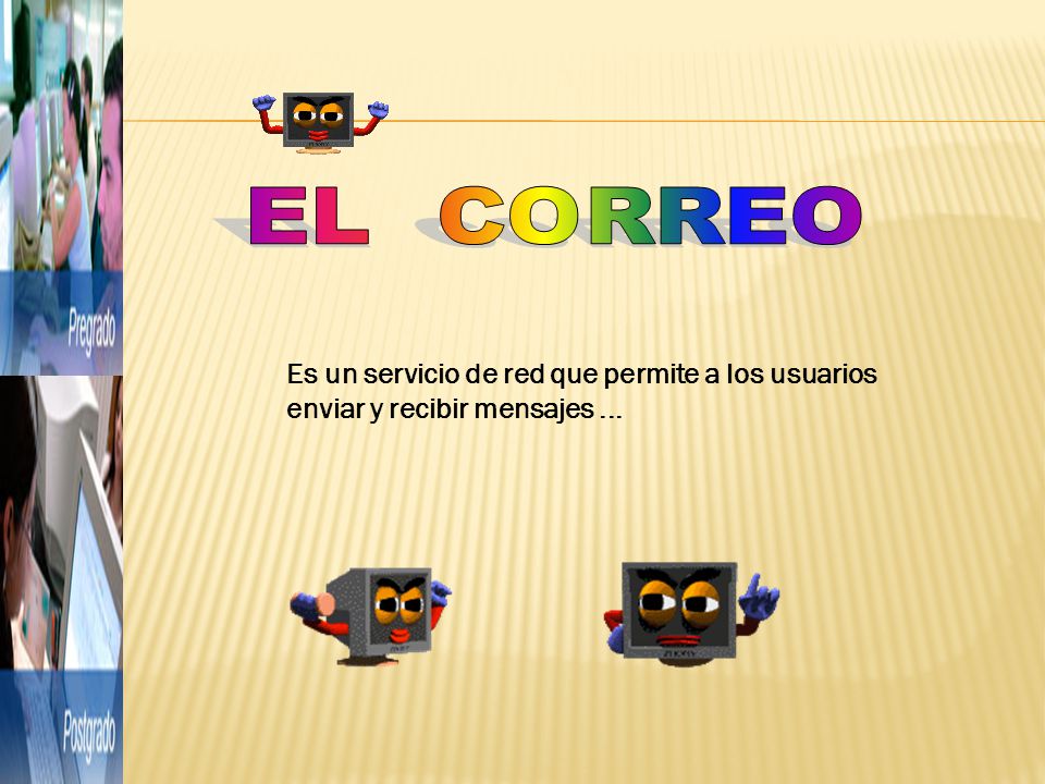 EL CORREO Es un servicio de red que permite a los usuarios enviar y recibir mensajes ...