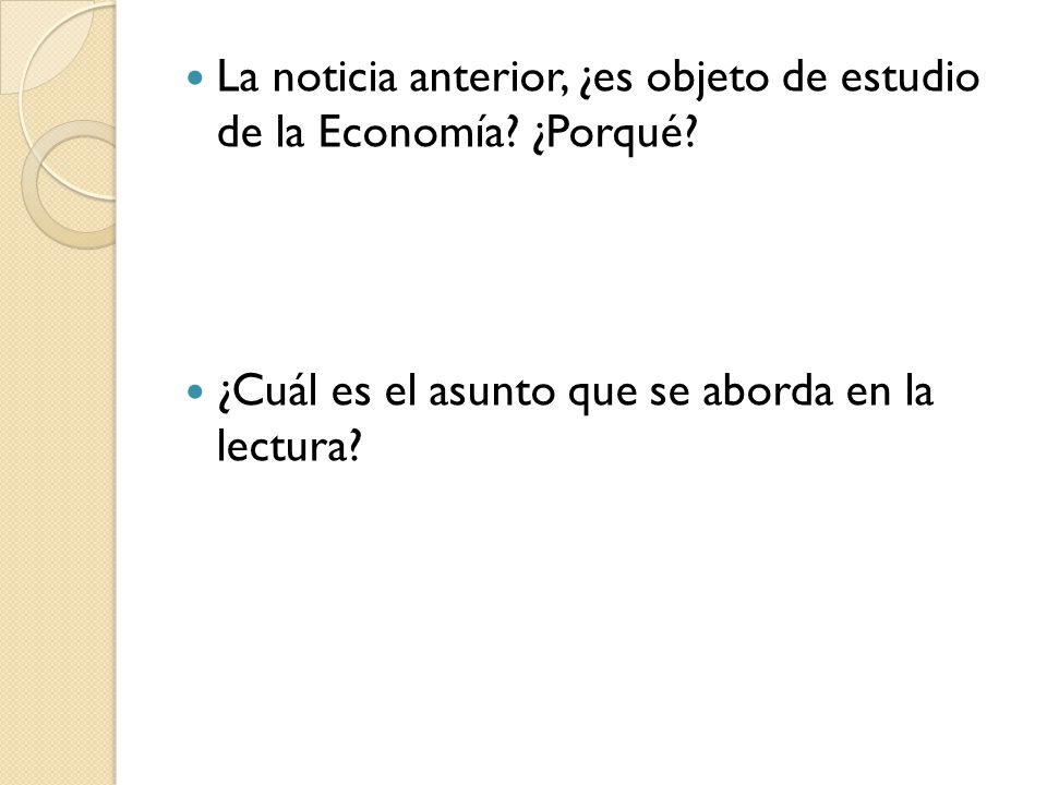 La noticia anterior, ¿es objeto de estudio de la Economía ¿Porqué