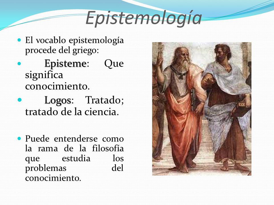 Epistemología Logos: Tratado; tratado de la ciencia.
