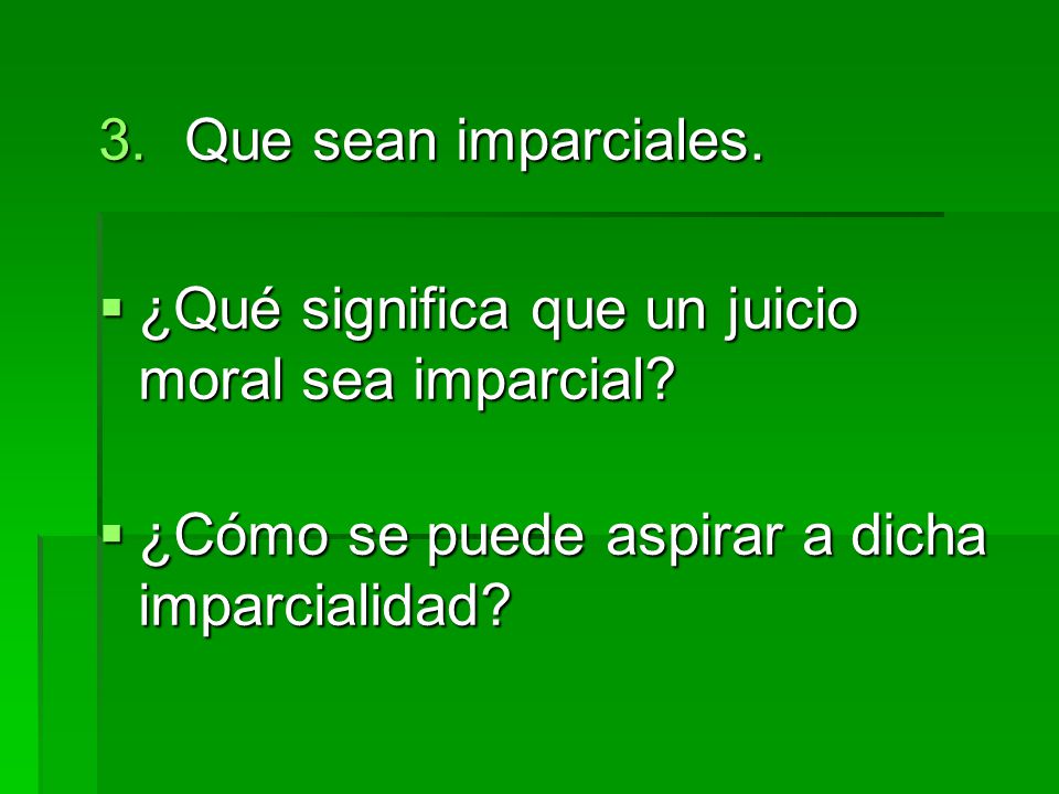 Que sean imparciales. ¿Qué significa que un juicio moral sea imparcial.