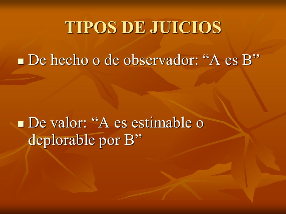 TIPOS DE JUICIOS De hecho o de observador: A es B