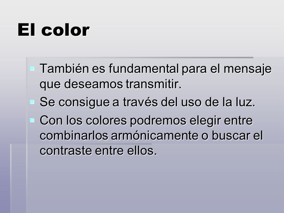 El color También es fundamental para el mensaje que deseamos transmitir. Se consigue a través del uso de la luz.