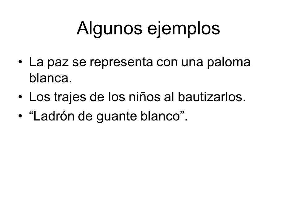 Algunos ejemplos La paz se representa con una paloma blanca.