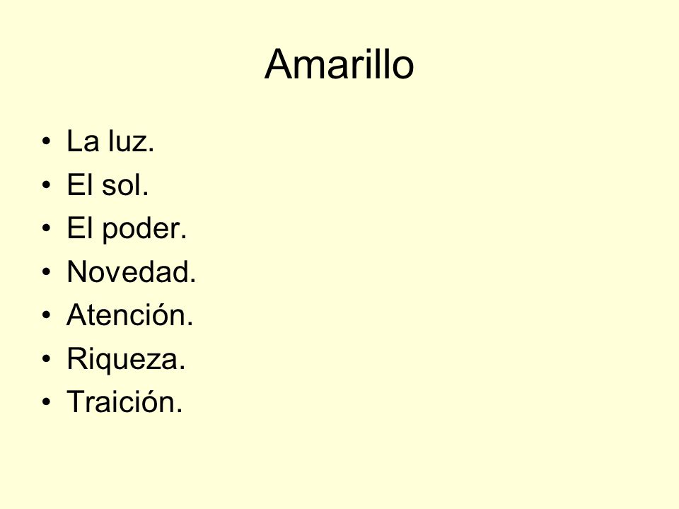 Amarillo La luz. El sol. El poder. Novedad. Atención. Riqueza.