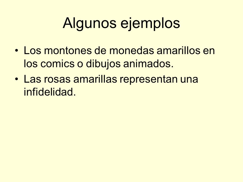 Algunos ejemplos Los montones de monedas amarillos en los comics o dibujos animados.