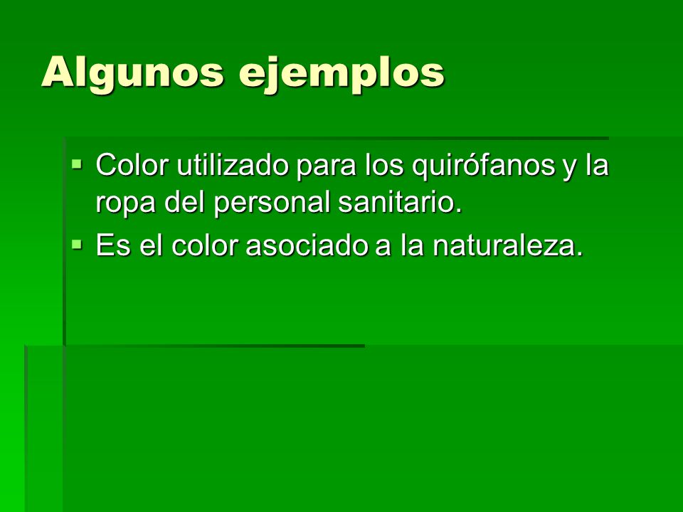 Algunos ejemplos Color utilizado para los quirófanos y la ropa del personal sanitario.