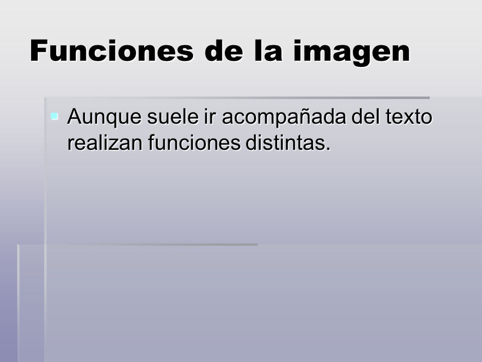 Funciones de la imagen Aunque suele ir acompañada del texto realizan funciones distintas.