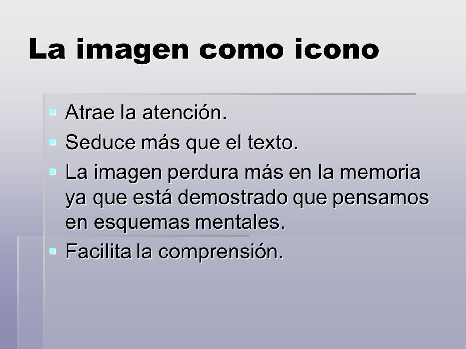 La imagen como icono Atrae la atención. Seduce más que el texto.