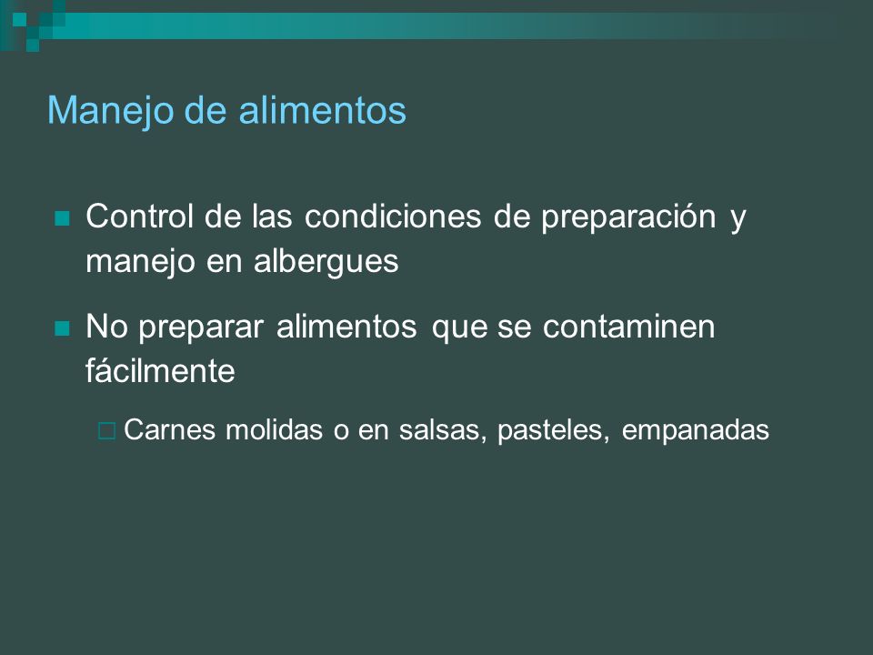 Manejo de alimentos Control de las condiciones de preparación y manejo en albergues. No preparar alimentos que se contaminen fácilmente.