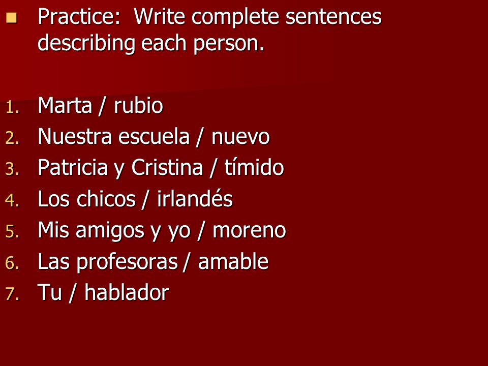 Practice: Write complete sentences describing each person.