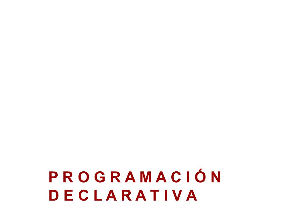 P R O G R A M A C I Ó N D E C L A R A T I V A