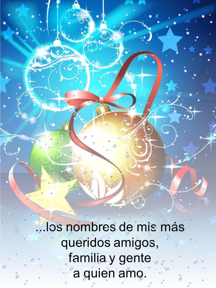 ...los nombres de mis más queridos amigos, familia y gente a quien amo.