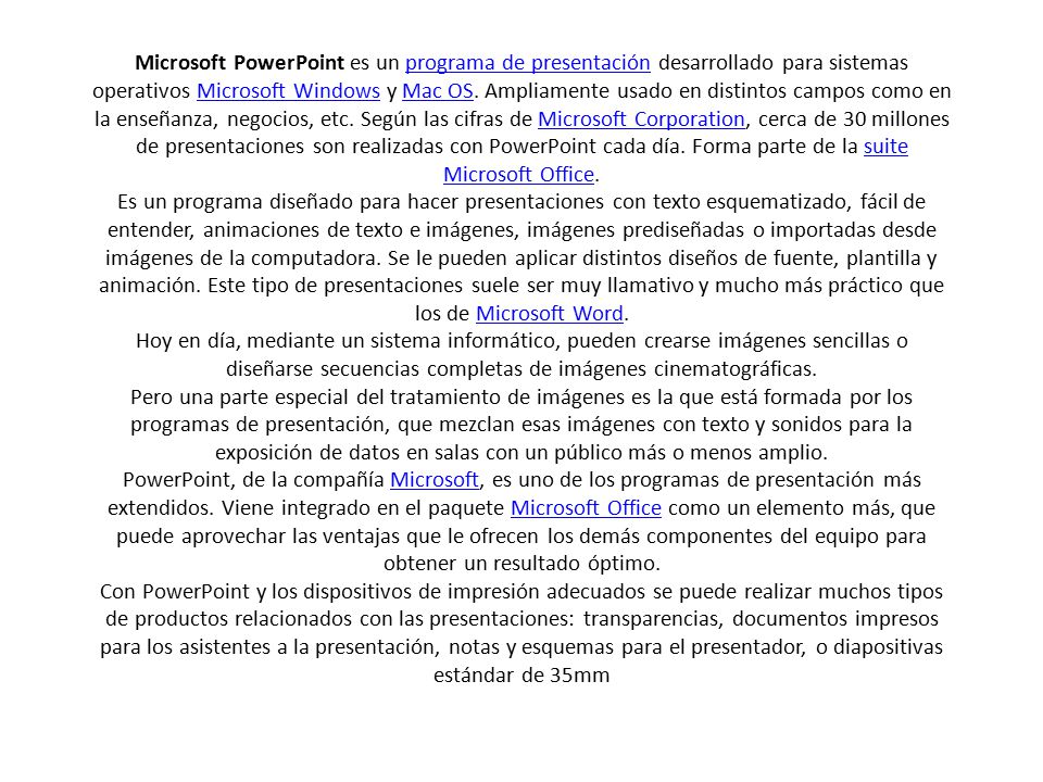 Microsoft PowerPoint es un programa de presentación desarrollado para sistemas operativos Microsoft Windows y Mac OS.