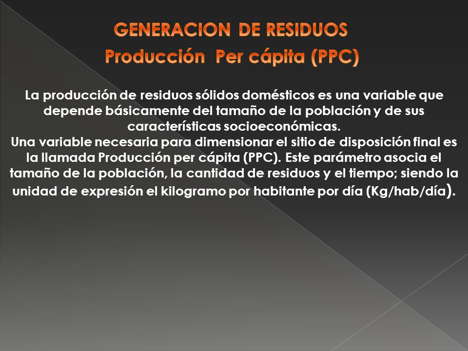 GENERACION DE RESIDUOS Producción Per cápita (PPC)