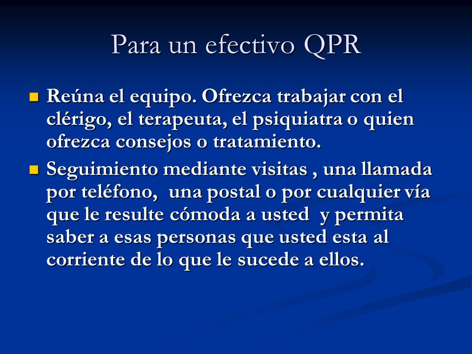 Para un efectivo QPR Reúna el equipo. Ofrezca trabajar con el clérigo, el terapeuta, el psiquiatra o quien ofrezca consejos o tratamiento.