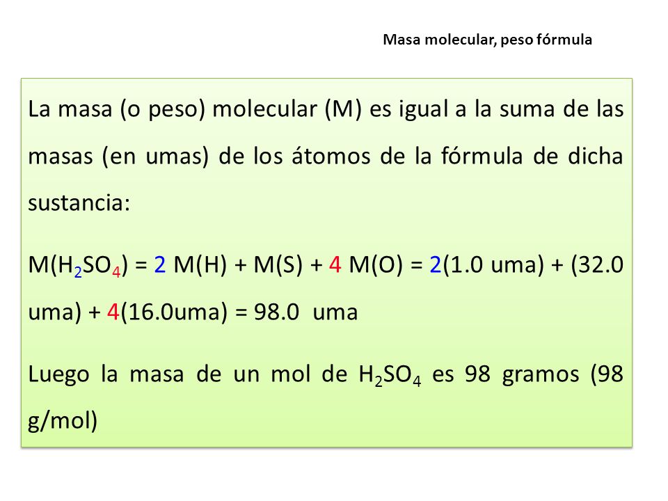 Luego la masa de un mol de H2SO4 es 98 gramos (98 g/mol)