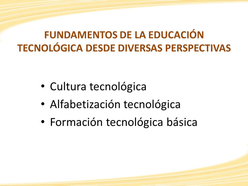 FUNDAMENTOS DE LA EDUCACIÓN TECNOLÓGICA DESDE DIVERSAS PERSPECTIVAS