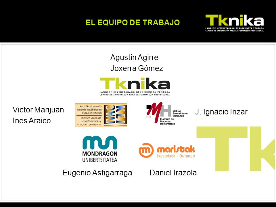 EL EQUIPO DE TRABAJO Agustin Agirre. Joxerra Gómez. Victor Marijuan. Ines Araico. J. Ignacio Irizar.