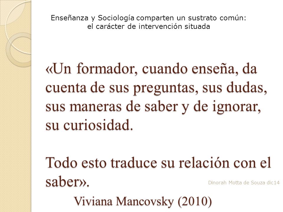 Enseñanza y Sociología comparten un sustrato común: el carácter de intervención situada